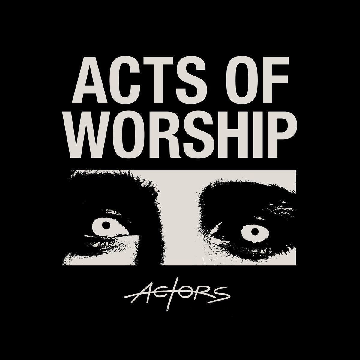 Album cover with 'Acts of Worship' text and stylized eyes on a black background for Actors band.