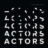 Album cover for Actors - It Will Come To You. Black background with white text 'ACTORS' repeated multiple times