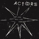 ACTORS - Our Love Will Live Forever