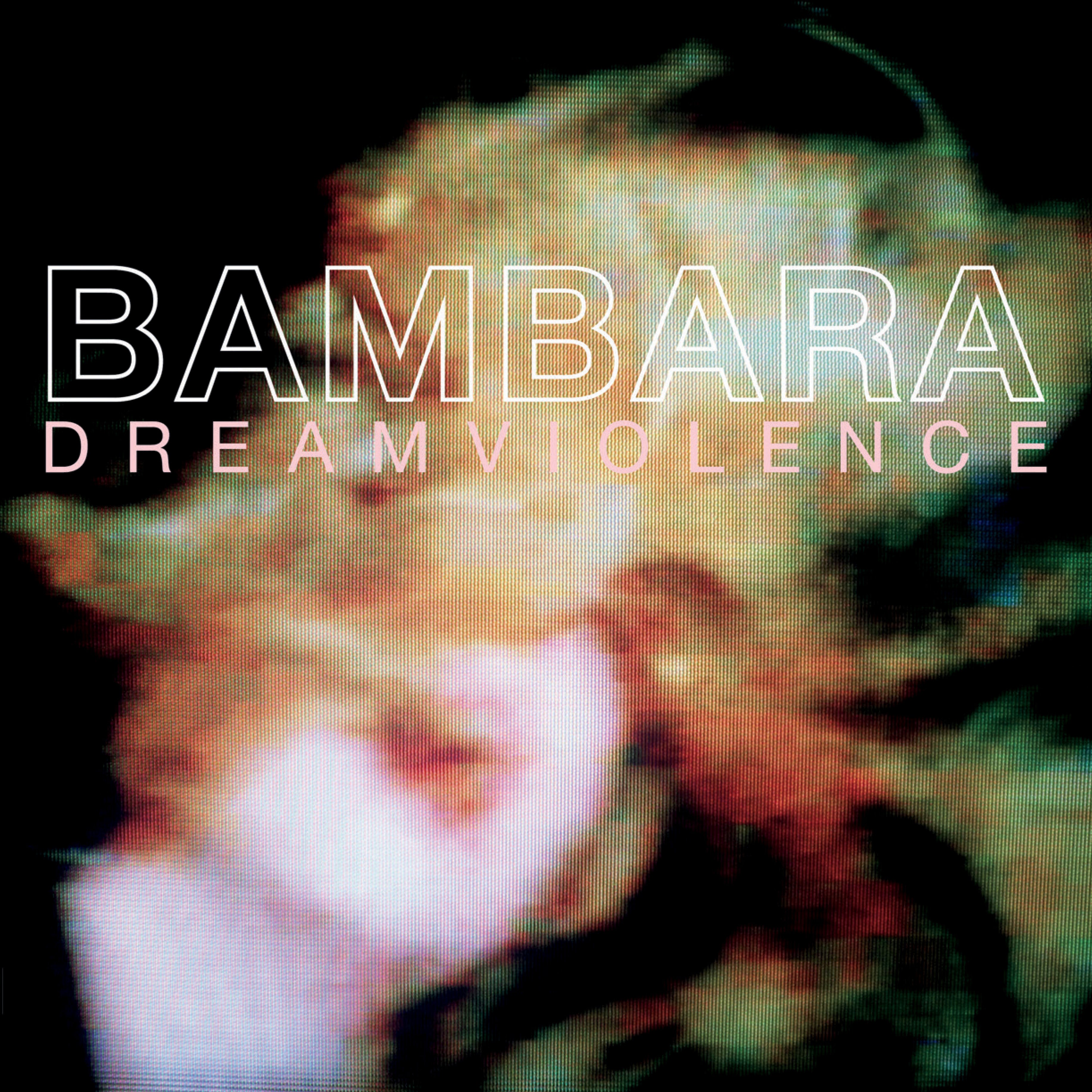 Album cover with 'BAMBARA' and 'Dream Violence' text on a blurred background
