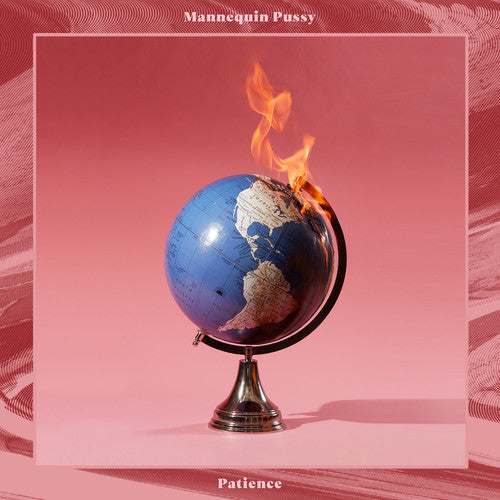 Album cover for Mannequin Pussy's 'Patience'  featuring a flaming globe on a pink background with text 'Mannequin Pussy' and 'Patience'.