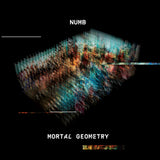 Album cover with colorful abstract design with 'Numb' and 'Mortal Geometry' text on a black background.