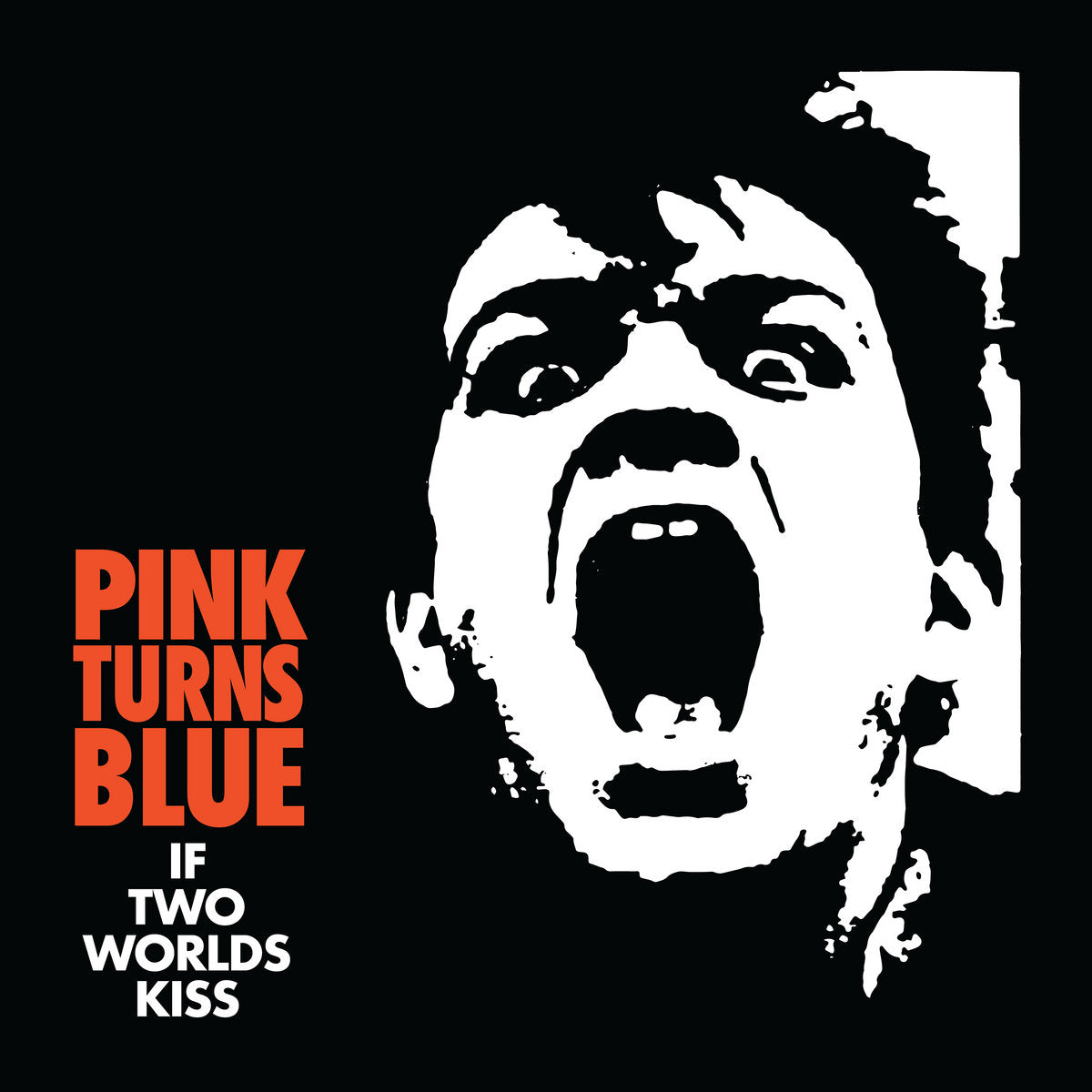 Black and white graphic with a screaming face and text 'Pink Turns Blue If Two Worlds Kiss' in red and white.