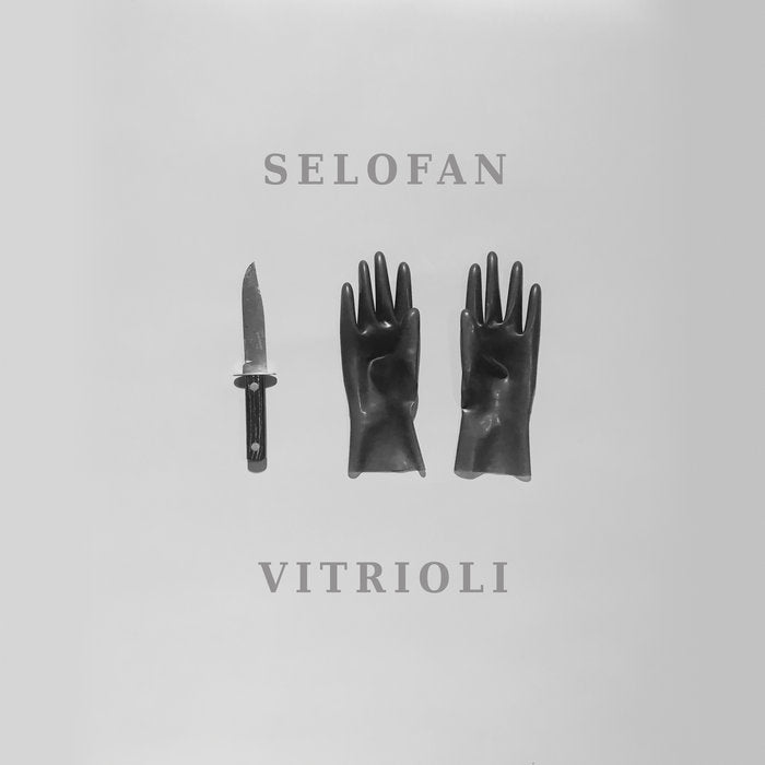 Album cover with a knife and gloves on a gray background, featuring the text 'SELOFAN' and 'VITRIOLI'.