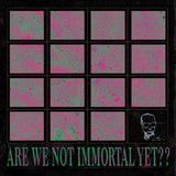 Album cover with pink and green abstract design and text 'Are We Not Immortal Yet?'